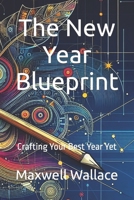 The New Year Blueprint: Crafting Your Best Year Yet B0CPLMWQKN Book Cover