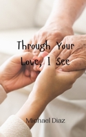 Through Your Love, I See 9908008706 Book Cover