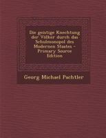 Die Geistige Knechtung Der V�lker Durch Das Schulmonopol Des Modernen Staates 0274834170 Book Cover