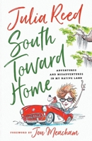 South Toward Home: Adventures and Misadventures in My Native Land 1250867789 Book Cover