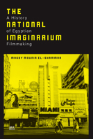 The National Imaginarium: A History of Egyptian Filmmaking 9774169727 Book Cover