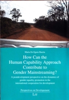 How Can the Human Capability Approach Contribute to Gender Mainstreaming? A Postdevelopment Perspective on the Dynamics of Gender Equality Promotion in the International Cooperation for Development 3643907826 Book Cover