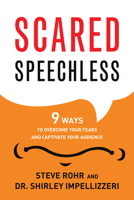 Scared Speechless: 9 Ways to Overcome Your Fears and Captivate Your Audience 1632650428 Book Cover