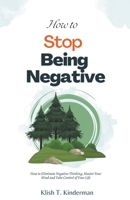 How to Stop Being Negative B0BZ2MW6FQ Book Cover