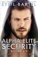 Alpha Elite Security Books 4-5 (The Alpha Elite Boxset Series) B0HJT8Z39X Book Cover