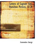 Letters of Captain Geo. Hamilton Perkins, U.S.N 1113015845 Book Cover