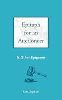 Epitaph for an Auctioneer: and other epigrams 1911593668 Book Cover