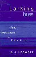 Larkin's Blues: Jazz, Popular Music, and Poetry 0807123420 Book Cover