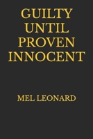 GUILTY UNTIL PROVEN INNOCENT: Another action adventure novel from Mel Leonard 1549546171 Book Cover