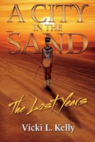 A City in the Sand: The Lost Years 1098362241 Book Cover