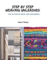 Step by Step Weaving Unleashed: The Ultimate Book for Beginners B0CPQHH4W2 Book Cover