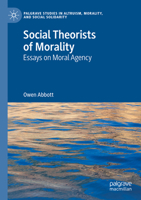 Social Theorists of Morality: Essays on Moral Agency (Palgrave Studies in Altruism, Morality, and Social Solidarity) 3031751833 Book Cover