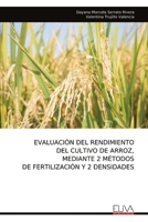 EVALUACIÓN DEL RENDIMIENTO DEL CULTIVO DE ARROZ, MEDIANTE 2 MÉTODOS DE FERTILIZACIÓN Y 2 DENSIDADES (Spanish Edition) 9999314899 Book Cover