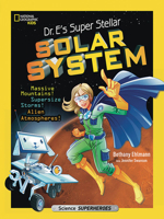 Dr. E's Super Stellar Solar System: Massive Mountains, Supersize Storms, Alien Atmospheres, and Other Out-Of-This-World Space Science 1426327986 Book Cover