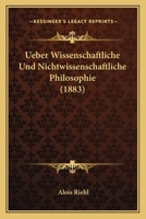 Ueber Wissenschaftliche Und Nichtwissenschaftliche Philosophie (1883) 1167388046 Book Cover