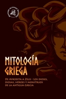 Mitología griega: De Afrodita a Zeus - Los dioses, diosas, héroes y monstruos de la antigua Grecia 9493258734 Book Cover