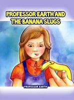 Professor Earth and the Banana Slugs 1480954241 Book Cover
