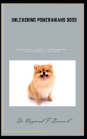 Unleashing Pomeranians dogs: The Ultimate Guide to Pomeranians – Care, Training, and More B0CLF3PGP2 Book Cover