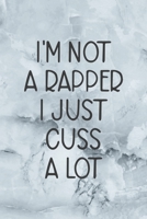 I'm Not A Rapper I Just Cuss A Lot: Notebook Journal Composition Blank Lined Diary Notepad 120 Pages Paperback Grey Marble Cuss 1712333941 Book Cover