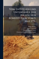 Vom Entstehen und Untergange der polnischen Konstitution vom 3. May 1791. 127961255X Book Cover