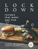 Lockdown Recipes That Make You Free: Enjoying The Goodness Of Being Isolated B0991LHR6G Book Cover