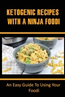 Ketogenic Recipes With A Ninja Foodi: An Easy Guide To Using Your Ninja Foodi B09T1672S9 Book Cover