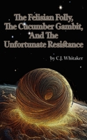 The Felisian Folly, The Cucumber Gambit, and The Unfortunate Resistance B0FFTF74BN Book Cover