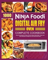 Ninja Foodi Digital Air Fry Oven Cookbook: Easy & Amazing Air Crisp, Air Broil, Bake, Dehydrate and Toast Recipes 180268798X Book Cover