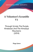 A Volunteer's Scramble through Scinde, the Punjab, Hindostan, and the Himalaya Mountains. 1241074461 Book Cover