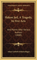 Hakon Jarl, A Tragedy, In Five Acts: And Poems After Various Authors 1104092794 Book Cover