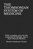 The Thomsonian System of Medicine: With Complete Rules for the Treatment of Disease: Also a Short Materia Medica 1014817404 Book Cover