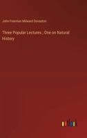 Three Popular Lectures; One on Natural History 336875825X Book Cover