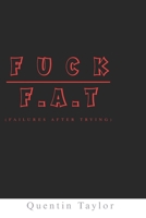 Fuck F.A.T (Failures After Trying) B0FSLGKS37 Book Cover