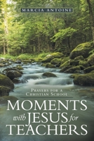 Moments with Jesus for teachers: Prayers for a Christian School B0CWL6QTF7 Book Cover