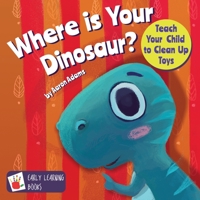 Where is Your Dinosaur: Teach your child to clean up toys 1731008740 Book Cover