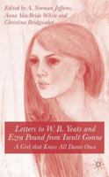 Letters to W.B. Yeats and Ezra Pound from Iseult Gonne: A Girl That Knew All Dante Once 1403921342 Book Cover