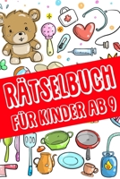 R�tselbuch F�r Kinder Ab 9: Das Dicke R�tselbuch F�r Kinder Ab 9 Jahre mit knifflige Aufgaben, Knobelaufgaben, Knobelspiele, R�tsel Buch f�r logisches Denken und Konzentration B084QKXXCN Book Cover
