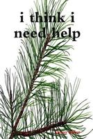 I Think I Need Help 1387139487 Book Cover