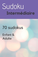 Sudoku Intermédiaire: Sudoku intermédiaire | 70 grilles | Jeu de réflexion | Difficulté moyenne pour enfants et adultes (French Edition) B087SM43W3 Book Cover