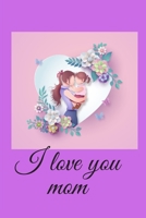 I love you mom B088B96JVN Book Cover