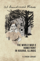 At Grandma's House: The World War II Homefront in Havana, Illinois 0809370077 Book Cover