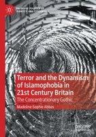 Terror and the Dynamism of Islamophobia in 21st Century Britain: The Concentrationary Gothic 3030729486 Book Cover