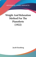Weight and Relaxation Method for the Pianoforte 1021886475 Book Cover