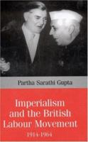 Imperialism and the British Labour Movement, 1914-1964 9352808924 Book Cover