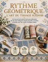 Rythme géométrique: l'art du tissage suédois: Un débutant'Manuel de broderie de Huck pour créer des chemins de table, des serviettes et des textiles ... motifs d'enfilage simples (French Edition) B0H698G224 Book Cover