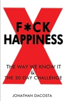 F*ck Happiness: The Way We Know It & The 30-Day Challenge 1544847106 Book Cover