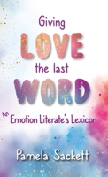 Giving LOVE the Last WORD: An Emotion Literate's Lexicon 0929904028 Book Cover