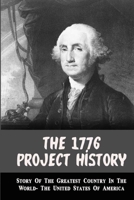 The 1776 Project History: Story Of The Greatest Country In The World- The United States Of America: United States Of America History Book B093B7T67F Book Cover