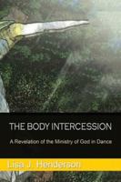 The Body Intercession: The Revelation of the Ministry of God in the Dance 1543089518 Book Cover