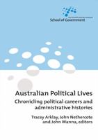 Australian Political Lives: Chronicling political careers and administrative histories (Australia and New Zealand School of Government 1920942734 Book Cover